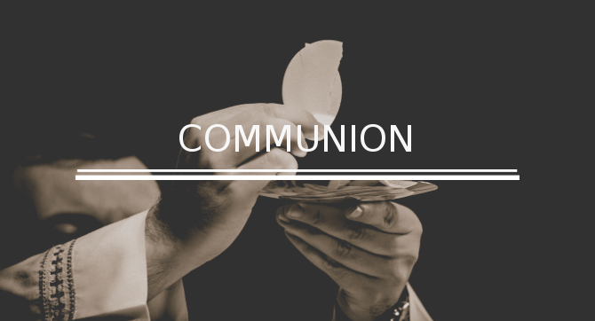 Communion - Bread (the body of Christ) and wine (the blook of Christ) are consecrated and shared
